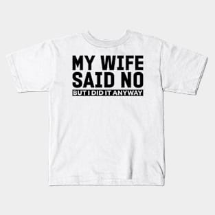 My wife said no funny husband Kids T-Shirt